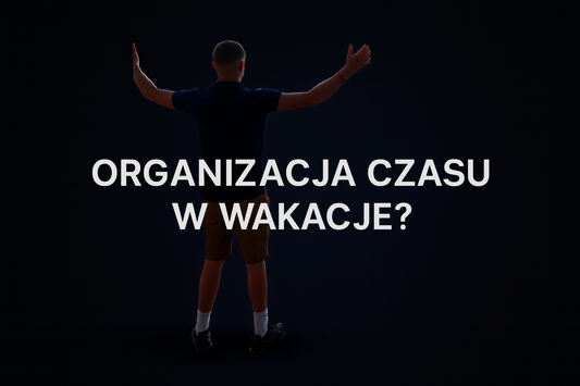 Jak zorganizować sobie czas w wakacje?