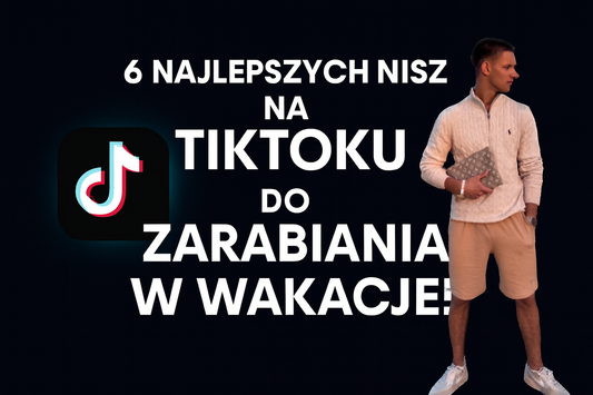 6 Najlepszych nisz na TikToku do zarabiania w wakacje!